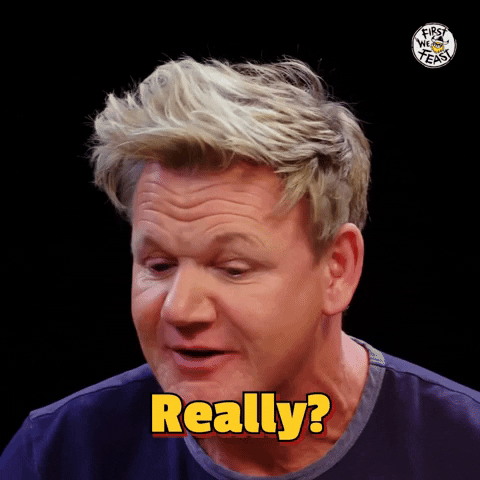 Gordon Ramsay raising an eyebrow and asking "Really?"